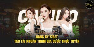 Cách Đăng Ký Và Đặt Cược trên 77bet